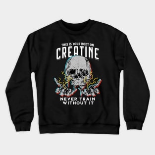 Your Body on Creatine Drk Crewneck Sweatshirt